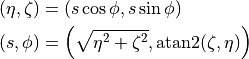 (\eta, \zeta) &= (s\cos\phi, s\sin\phi) \\
(s, \phi) &= \left(\sqrt{\eta^2 + \zeta^2},
{\rm atan2}{(\zeta, \eta)}\right)