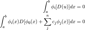 \int_a^b \phi_i[D(u)]dx = 0
\\
\int_a^b \phi_i(x) D[\phi_0(x) + \sum_j^n{c_j\phi_j(x)}]dx = 0